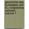 Geschichte Des Kurstaates Und Kï¿½Nigreiches Sachsen, Volume 1 door Karl Wilhelm B�Ttiger