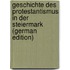Geschichte Des Protestantismus in Der Steiermark (German Edition)