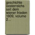 Geschichte Oesterreichs Seit Dem Wiener Frieden 1809, Volume 2...