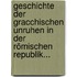 Geschichte der Gracchischen Unruhen in der Römischen Republik...