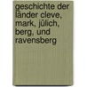 Geschichte der Länder Cleve, Mark, Jülich, Berg, und Ravensberg door August Christian Borheck