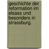 Geschichte der Reformation im Elsass und besonders in Strassburg. door Timotheus Wilhelm Roehrich
