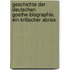 Geschichte der deutschen Goethe-Biographie, ein kritischer Abriss