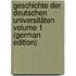 Geschichte der deutschen Universitäten Volume 1 (German Edition)