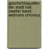 Geschichtsquellen der Stadt Hall. Zweiter Band: Widmans Chronica. by Christian Kolb