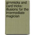 Gimmicks And Card Tricks: Illusions For The Intermediate Magician