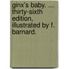 Ginx's Baby. ... Thirty-sixth edition, illustrated by F. Barnard. door John Edward Jenkins