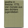 Goethe in Wetzlar, 1772, vier Monate aus des Dichters Jugendleben door Herbst