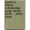 Goethe's Werke: Vollständige Ausg. Letzter Hand ... Eilfter Band door Von Johann Wolfgang Goethe