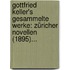 Gottfried Keller's Gesammelte Werke: Züricher Novellen (1895)...