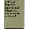 Gotthold Ephraim Lessing: Sein Leben Und Seine Werke, Volume 1... door Theodor Wilhelm Danzel
