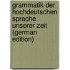 Grammatik Der Hochdeutschen Sprache Unserer Zeit (German Edition) by Grimm Jacob