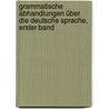 Grammatische Abhandlungen über die deutsche Sprache, Erster Band door Abraham G. Mäzke