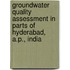 Groundwater Quality Assessment In Parts Of Hyderabad, A.P., India