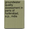 Groundwater Quality Assessment In Parts Of Hyderabad, A.P., India door Gakka Udaya Laxmi