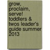 Grow, Proclaim, Serve! Toddlers & Twos Leader's Guide Summer 2013 door Not Available