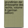 Grundlinien Der Philosophie Des Rechts, Volume 6 (German Edition) by Georg Wilhelm Hegel