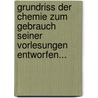 Grundriss Der Chemie Zum Gebrauch Seiner Vorlesungen Entworfen... door Karl Wilhelm Gottlob Kastner