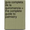 Guia Completa de la Quiromancia = The Complete Guide to Palmistry by Batia Shorek