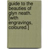 Guide to the beauties of Glyn Neath. [With engravings, coloured.] by William Young