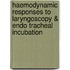 Haemodynamic Responses To Laryngoscopy & Endo Tracheal Incubation