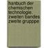 Hanbuch der chemischen Technologie. Zweiten Bandes zweite Grupppe