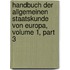 Handbuch Der Allgemeinen Staatskunde Von Europa, Volume 1, Part 3