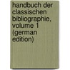 Handbuch Der Classischen Bibliographie, Volume 1 (German Edition) by Ludwig Anton Schweiger Franz