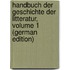 Handbuch Der Geschichte Der Litteratur, Volume 1 (German Edition)