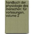 Handbuch Der Physiologie Des Menschen: Für Vorlesungen, Volume 2