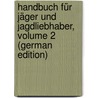 Handbuch Für Jäger Und Jagdliebhaber, Volume 2 (German Edition) door Franz Dietrich Aus Dem Winckell Georg