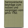 Hannoverische Beyträge zum Nutzen und Vergnügen vom Jahre 1762. door Onbekend
