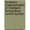 Hardware Implementation Of Intelligent Temperature Control System door Laksshminath Das