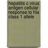 Hepatitis C Virus Antigen Cellular Response To Hla Class 1 Allele door Chinmaya Mahapatra