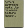 Herders Sämmtliche Werke: Über Die Neuere Deutsche Literatur... door Johann Gottfried Herder