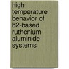 High Temperature Behavior of B2-based Ruthenium Aluminide Systems door Fang Cao