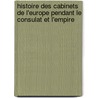 Histoire Des Cabinets De L'Europe Pendant Le Consulat Et L'empire door Armand Lefebvre