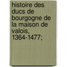 Histoire Des Ducs De Bourgogne De La Maison De Valois, 1364-1477; door Georges Chastellain