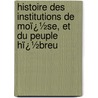 Histoire Des Institutions De Moï¿½Se, Et Du Peuple Hï¿½Breu door Salvador Joseph