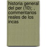 Historia General del Per (10); , Commentarios Reales de Los Incas door Garcilaso De La Vega
