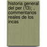 Historia General del Per (13); , Commentarios Reales de Los Incas door Garcilaso De La Vega