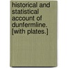 Historical and Statistical Account of Dunfermline. [With plates.] door Peter Chalmers