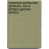 Historisch-Politisches Jahrbuch, Von A. Phillips (German Edition) door Phillips A