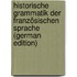 Historische grammatik der französischen sprache (German Edition)