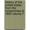 History of the United States from the Compromise of 1850 Volume 7 by James Ford Rhodes