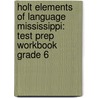Holt Elements Of Language Mississippi: Test Prep Workbook Grade 6 by Winston