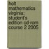 Holt Mathematics Virginia: Student's Edition Cd-Rom Course 2 2005