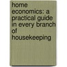 Home Economics: a Practical Guide in Every Branch of Housekeeping door Maria Parloa