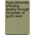 Hope Delivered: Affecting Destiny Through the Power of God's Word