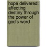 Hope Delivered: Affecting Destiny Through the Power of God's Word door Rob Hoskins